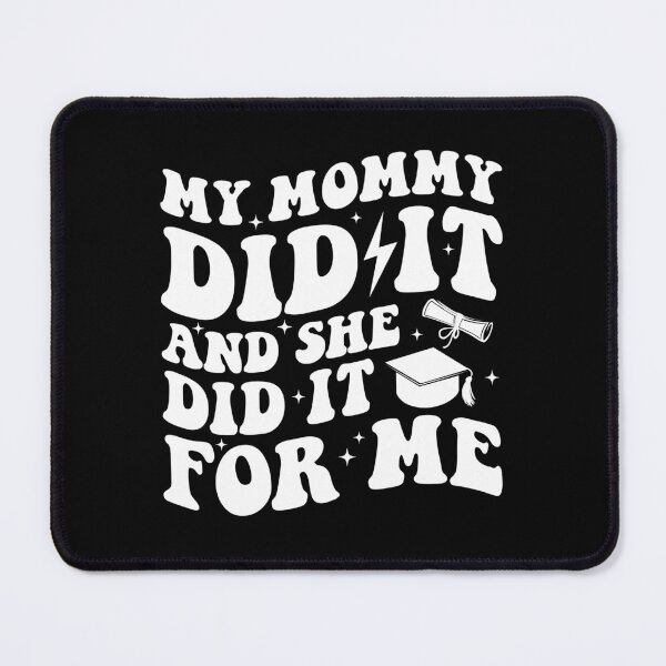 Item preview, My Mommy Did It And She Did It For Me Graduation Mom designed and sold by Achrafdesign.