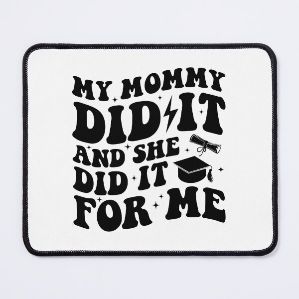 Item preview, My Mommy Did It And She Did It For Me Graduation Mom designed and sold by Achrafdesign.