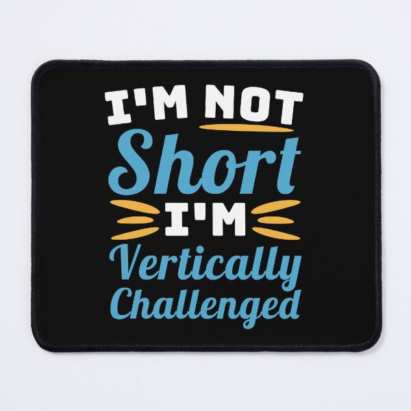 Item preview, I'm Not Short, I'm vertically Challenged! Short People Joke designed and sold by PMCreative.
