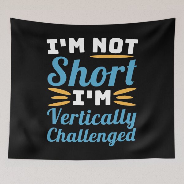 Item preview, I'm Not Short, I'm vertically Challenged! Short People Joke designed and sold by PMCreative.