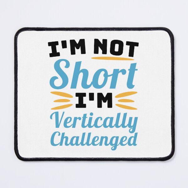 Item preview, I'm Not Short, I'm vertically Challenged! Short People Joke designed and sold by PMCreative.