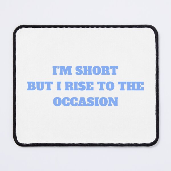 Item preview, I'm Short But I Rise To The Occasion! Short People Joke designed and sold by PMCreative.
