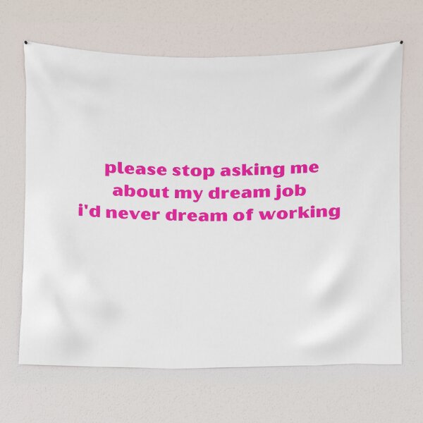 Item preview, Please Stop Asking Me About My Dream Job I'd Never Dream Of Working funny designed and sold by ANNINOART ⭐⭐⭐⭐⭐.