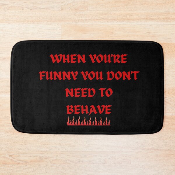 Item preview, When You're Funny You Don't Need To Behave designed and sold by SameGirlNwTrcks.