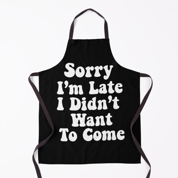 Item preview,  Sorry I'm Late. I Didn't Want To Come. designed and sold by Smix Pixels.