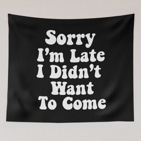 Item preview,  Sorry I'm Late. I Didn't Want To Come. designed and sold by Smix Pixels.