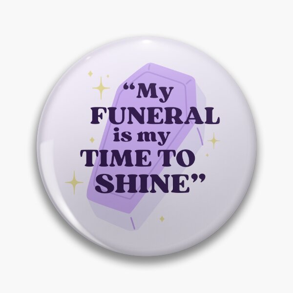 Item preview, my funeral is my time to shine designed and sold by evathemtbc.