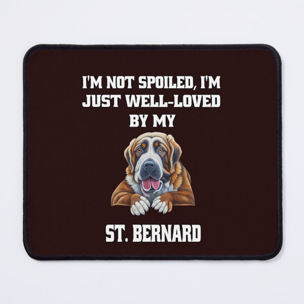 Item preview, Saint Bernard Dog Owner I'm Not Spoiled; I'm Just Well-Loved By My St. Bernard designed and sold by fantasticdesign.