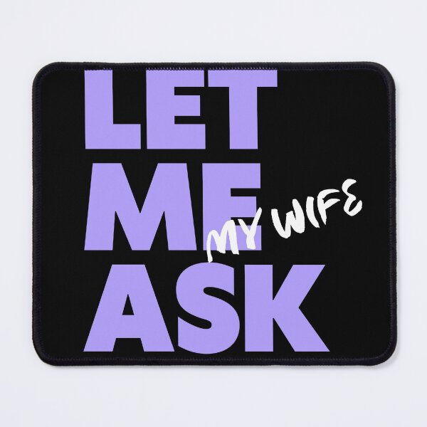 Item preview, Let Me Ask My Wife designed and sold by WearableWhisper.
