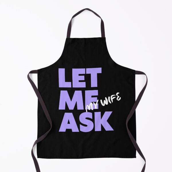 Item preview, Let Me Ask My Wife designed and sold by WearableWhisper.