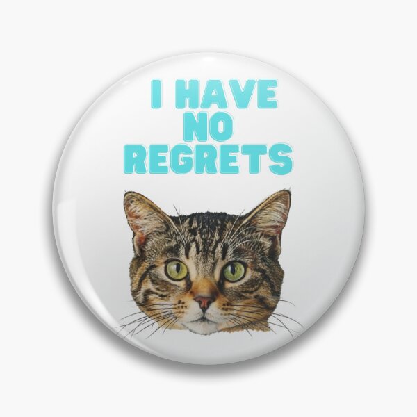 Item preview, I Have No Regrets Cat designed and sold by PulseGraph.