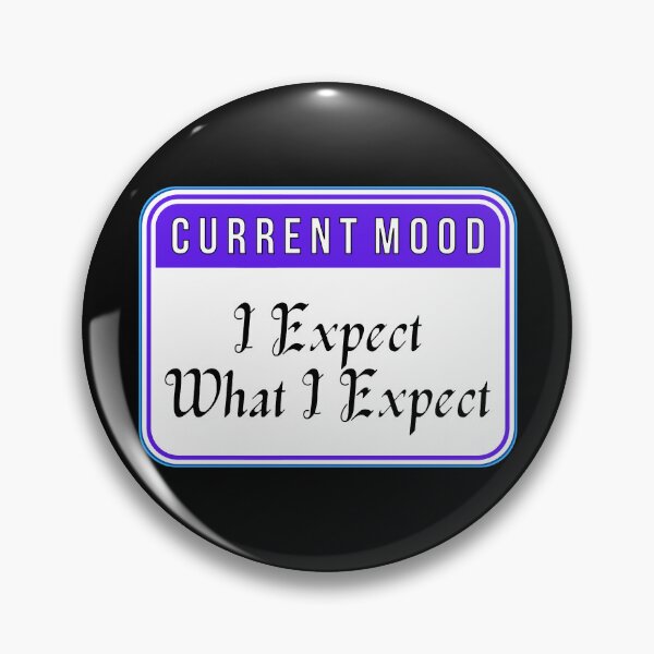 Item preview, CURRENT MOOD:  I Expect What I Expect - funny warning signs designed and sold by DesignsFromTW-S.