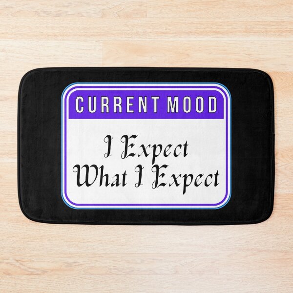 Item preview, CURRENT MOOD:  I Expect What I Expect - funny warning signs designed and sold by DesignsFromTW-S.