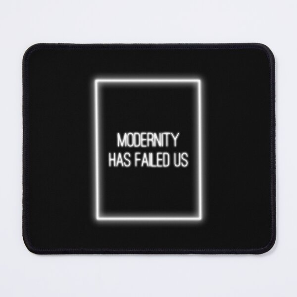 Item preview, modernity has failed us designed and sold by acciojoy.