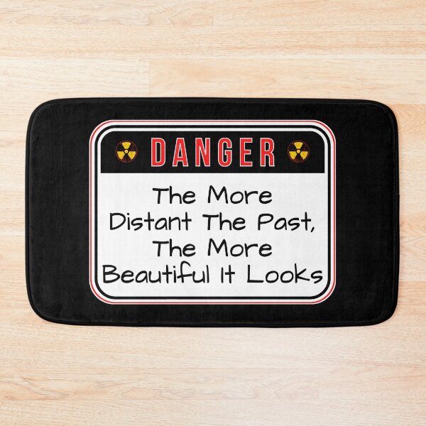 Item preview, DANGER: The More Distant The Past, The More Beautiful It Looks - funny warning signs designed and sold by DesignsFromTW-S.