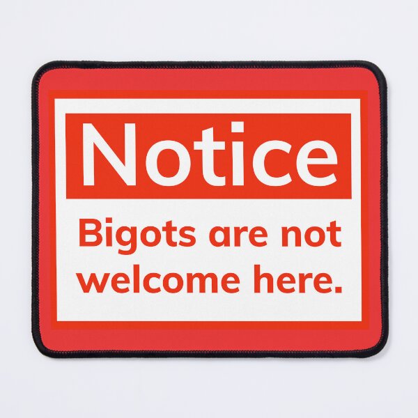 Item preview, Notice bigots are not welcome here.  designed and sold by Rachel the Artist .