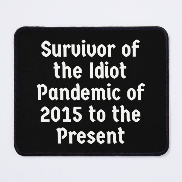 Item preview, Survivor of the Idiot Pandemic of 2015 to the Present designed and sold by StudioX27.