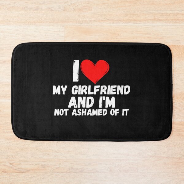 Item preview, I love My Girlfriend and  i'm not ashamed of it - a perfect symbol for anyone who loves girlfriend designed and sold by Bielecki-es.