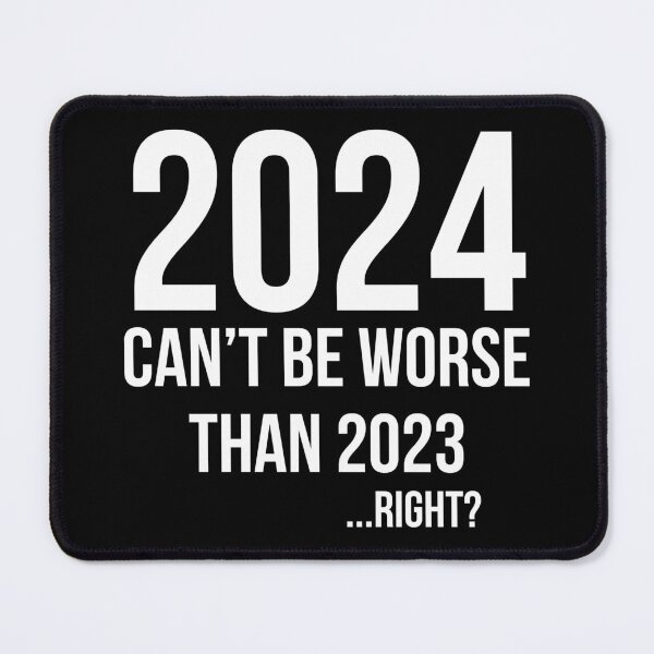Item preview, 2024 can't be worse than 2023... right? designed and sold by Gifafun.