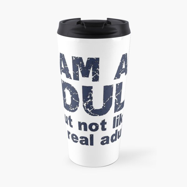 I AM AN ADULT Travel Mug