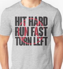Hit hard, run fast, turn left Unisex T-Shirt