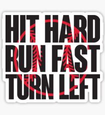 Hit hard, run fast, turn left Sticker