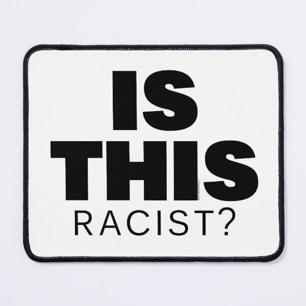 Item preview, IS THIS Racist? (Black) designed and sold by FrankTwist.