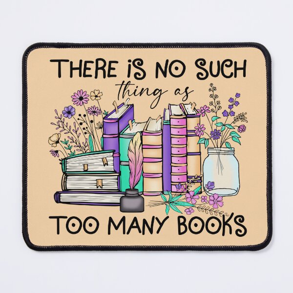 Item preview, There Is No Such Thing As Too Many Books Librarian Reader Teacher Book Lover  designed and sold by ArtMeetsPizza.