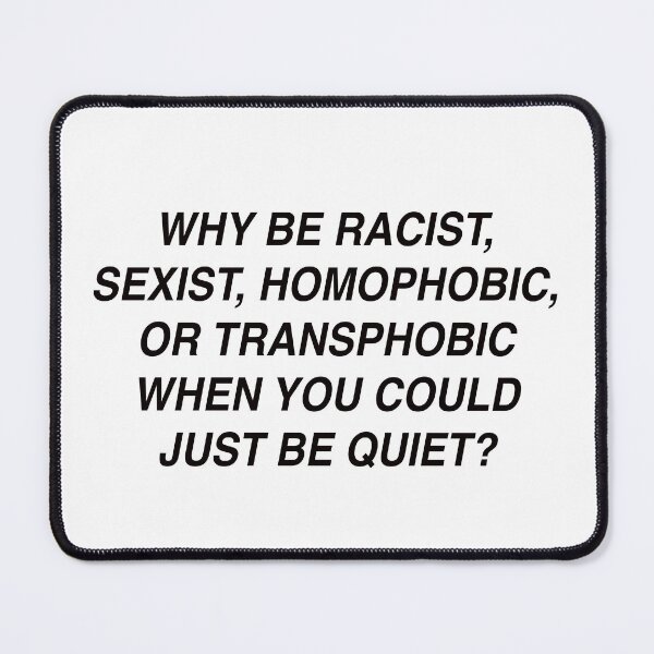 Item preview, WHY BE RACIST WHEN YOU COULD BE QUIET TEE designed and sold by aydapadi.