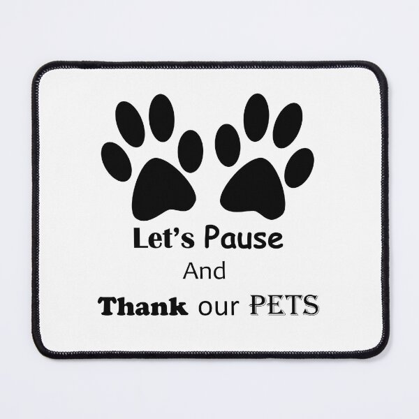 Item preview, Pause And Thank Your Pets designed and sold by ninasilver.