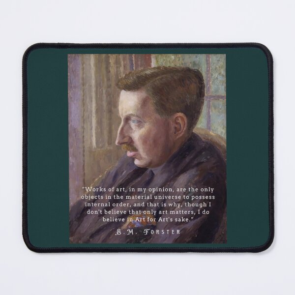 Item preview, E.M. Forster portrait and  quote: Works of art, in my opinion, are the only objects in the material universe to possess internal order, designed and sold by artbleed.