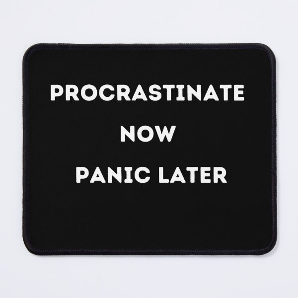 Item preview, Procrastinate Now, Panic Later designed and sold by CyberArtistOne.
