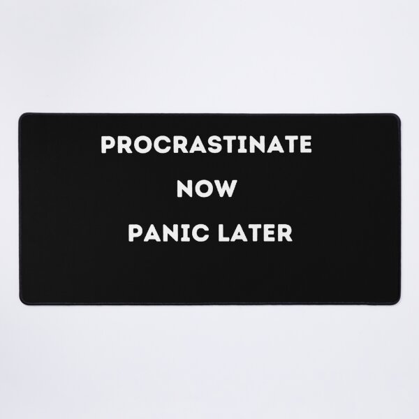 Item preview, Procrastinate Now, Panic Later designed and sold by CyberArtistOne.