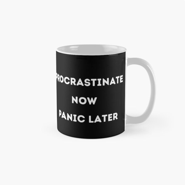 Item preview, Procrastinate Now, Panic Later designed and sold by CyberArtistOne.