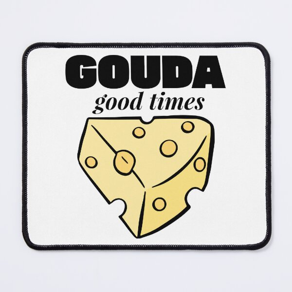 Item preview, GOUDA GOOD TIMES: CHEESY MOMENTS AWAIT designed and sold by kcaandwu.