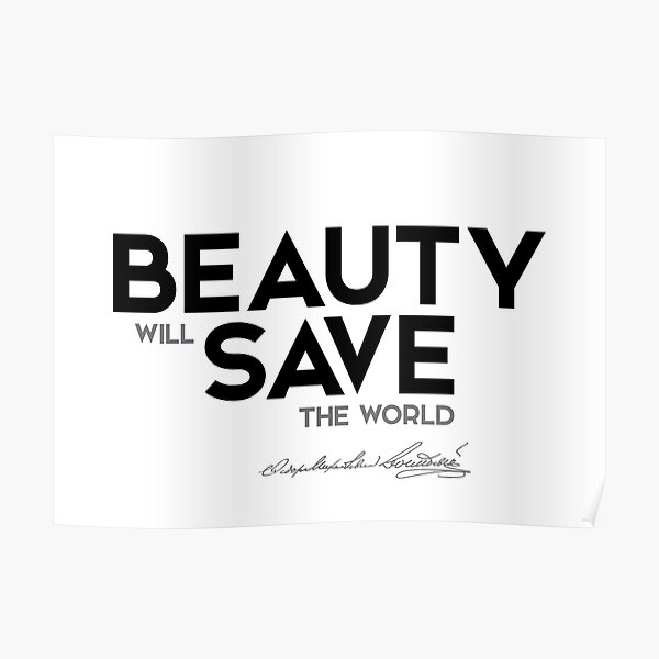 beauty will save the world - fyodor dostoevsky Poster
