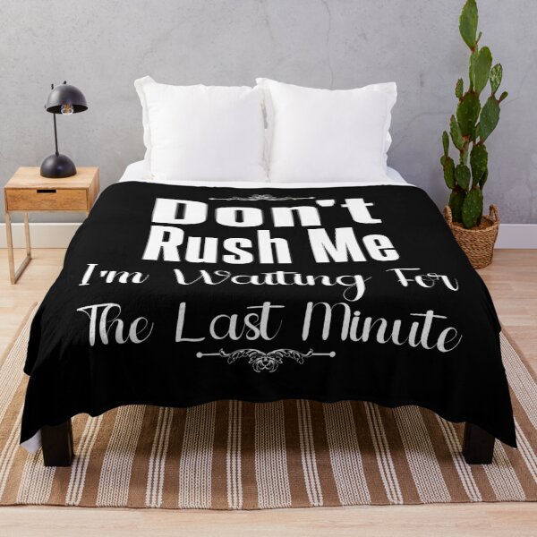 Item preview, Don't Rush Me I'm Waiting for The Last Minute designed and sold by MrMedy.