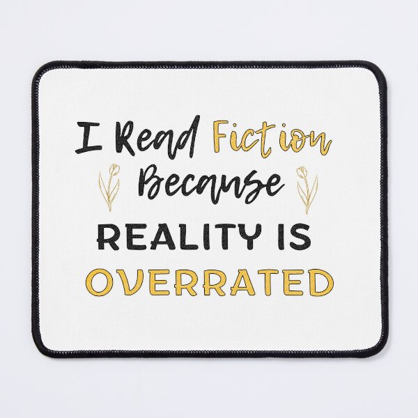 Item preview, I Read Fiction because Reality is Overrated - Funny Books Quotes designed and sold by MyMushroomGrove.