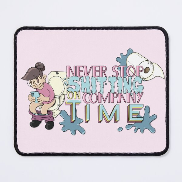 Item preview, Never Stop Sh*tting on Company Time designed and sold by JaimieMcCaw.