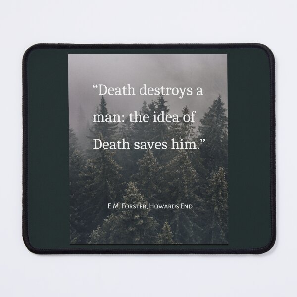 Item preview, E.M. Forster quote: Death destroys a man: the idea of Death saves him. designed and sold by artbleed.