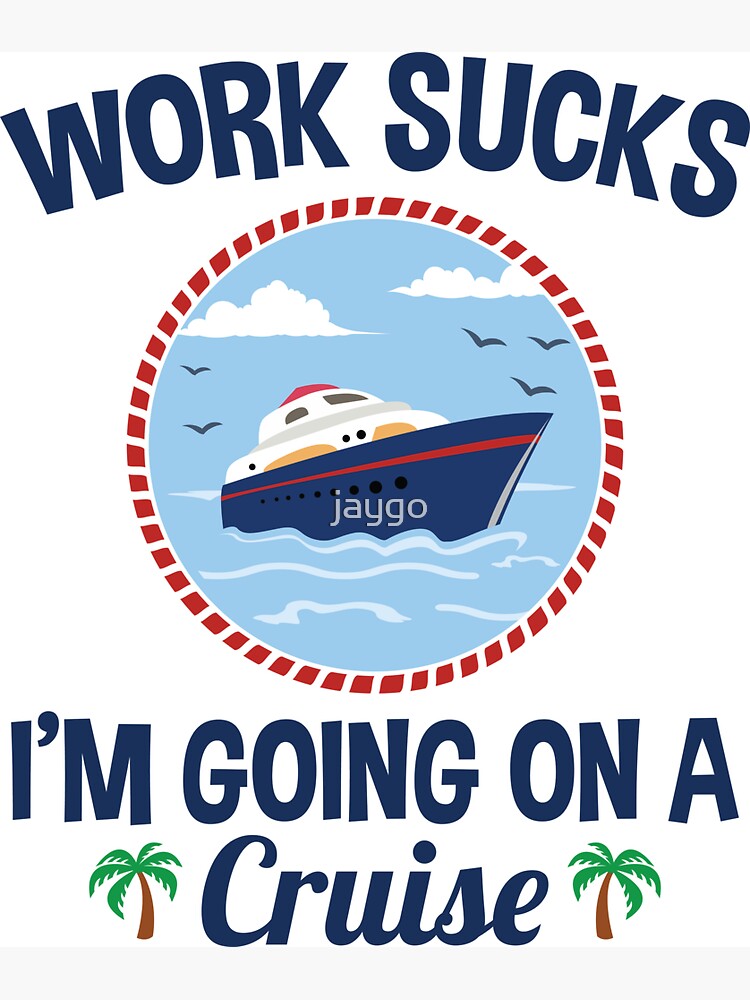Cruise Lover Gifts Work Sucks I'm Going On A Cruise Greeting Card for Sale  by jaygo