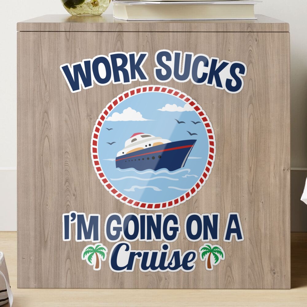 Cruise Lover Gifts Work Sucks I'm Going On A Cruise Poster for Sale by  jaygo