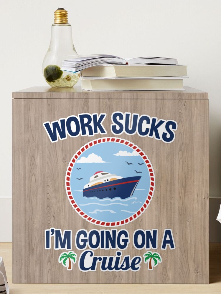 Cruise Lover Gifts Work Sucks I'm Going On A Cruise | Poster