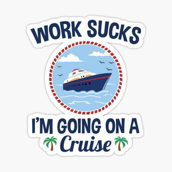 Cruise Lover Gifts Work Sucks I'm Going On A Cruise | Poster
