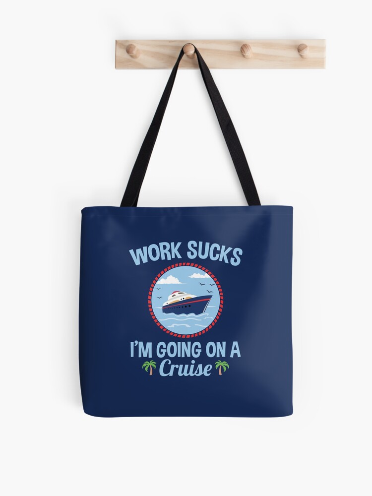 Cruise Lover Gifts Work Sucks I'm Going On A Cruise Tote Bag for Sale by  jaygo