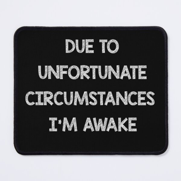 Item preview, Due to unfortunate circumstances I'm awake designed and sold by Skipperatthebay.