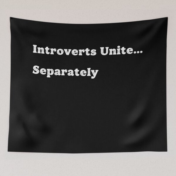 Item preview, Introverts Unite... Separately designed and sold by CyberArtistOne.