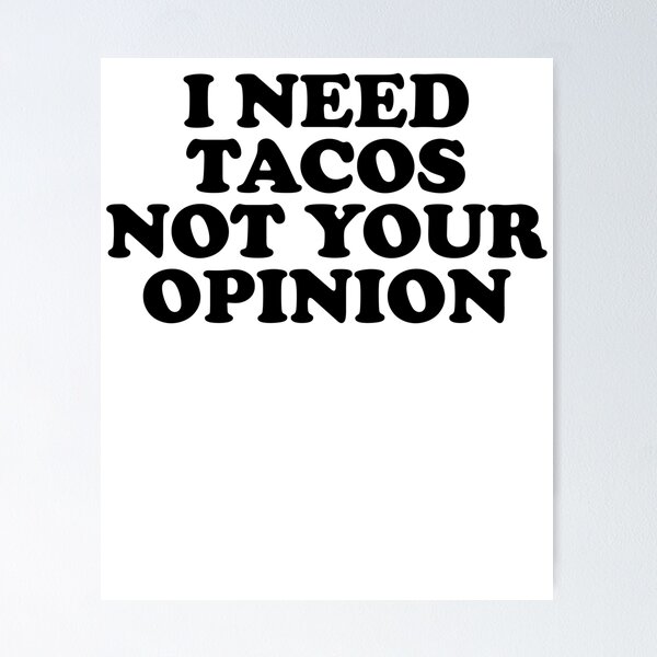 Item preview, I Need Tacos Not Your Opinion designed and sold by kamrankhan.