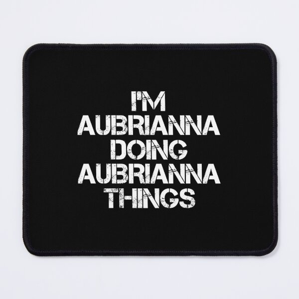 Item preview, Aubrianna Name - Aubrianna Doing Aubrianna Things designed and sold by LindenAverhart3.