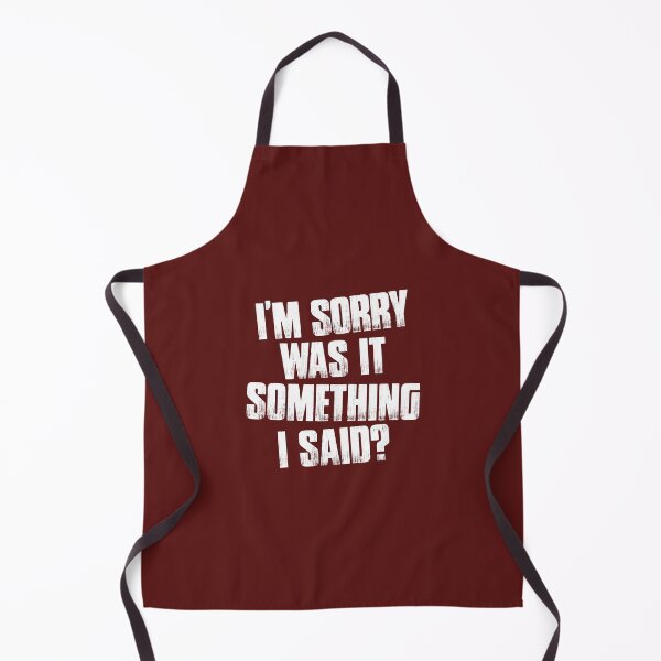 Item preview, I'm sorry was it something I said? designed and sold by Sarcasmisfun.